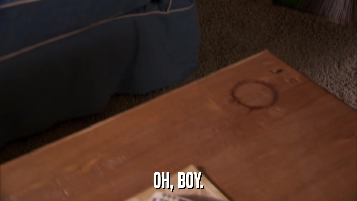 OH, BOY.  
