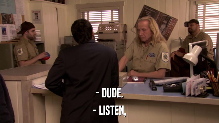 - DUDE. - LISTEN, 