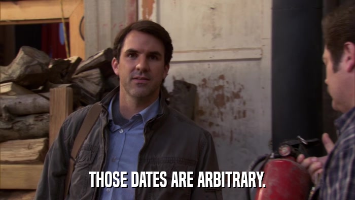 THOSE DATES ARE ARBITRARY.  