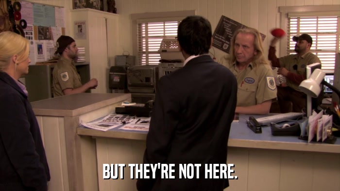 BUT THEY'RE NOT HERE.  