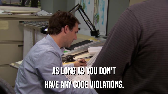 AS LONG AS YOU DON'T HAVE ANY CODE VIOLATIONS. 