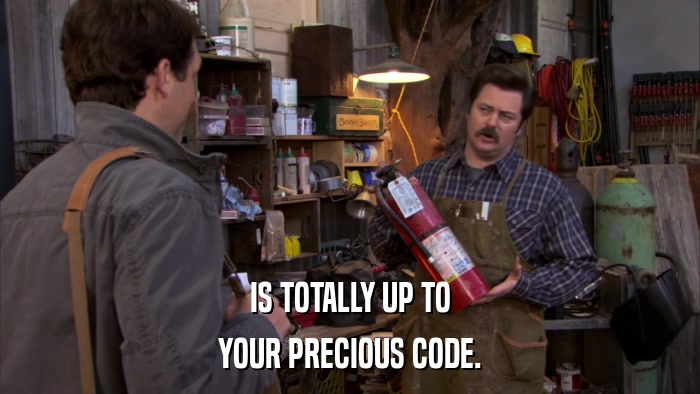 IS TOTALLY UP TO YOUR PRECIOUS CODE. 