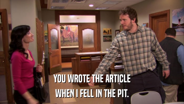 YOU WROTE THE ARTICLE WHEN I FELL IN THE PIT. 