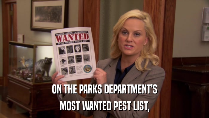 ON THE PARKS DEPARTMENT'S MOST WANTED PEST LIST, 