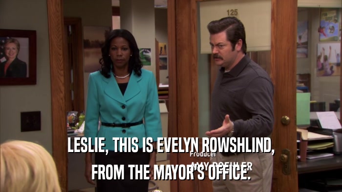 LESLIE, THIS IS EVELYN ROWSHLIND, FROM THE MAYOR'S OFFICE. 