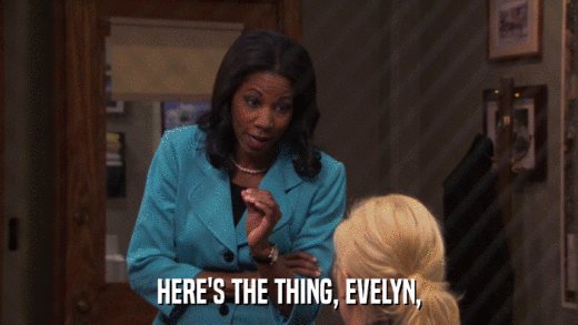 HERE'S THE THING, EVELYN,  