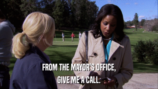 FROM THE MAYOR'S OFFICE, GIVE ME A CALL. 