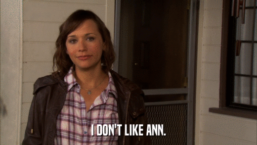 I DON'T LIKE ANN.  