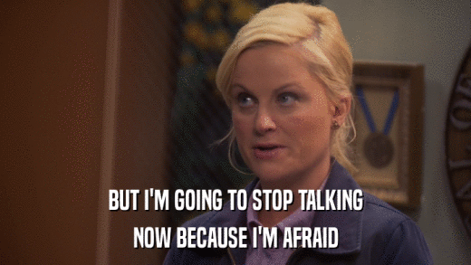 BUT I'M GOING TO STOP TALKING NOW BECAUSE I'M AFRAID 