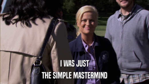 I WAS JUST THE SIMPLE MASTERMIND 