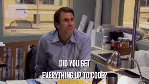 DID YOU GET EVERYTHING UP TO CODE? 