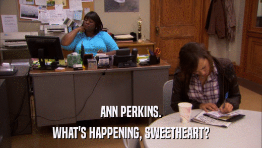 ANN PERKINS. WHAT'S HAPPENING, SWEETHEART? 