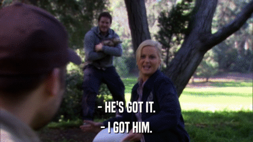 - HE'S GOT IT. - I GOT HIM. 