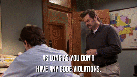 AS LONG AS YOU DON'T HAVE ANY CODE VIOLATIONS. 