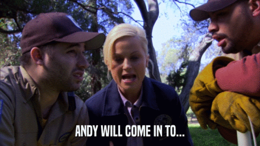 ANDY WILL COME IN TO...  