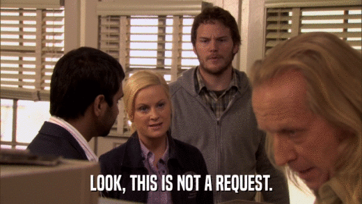 LOOK, THIS IS NOT A REQUEST.  