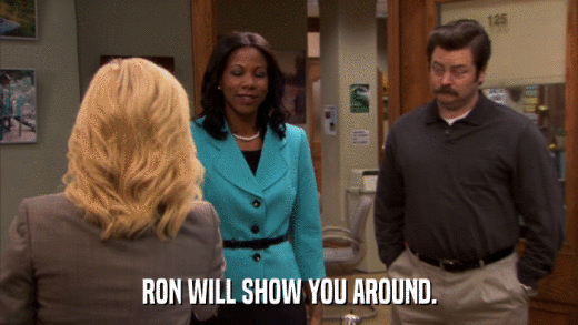 RON WILL SHOW YOU AROUND.  