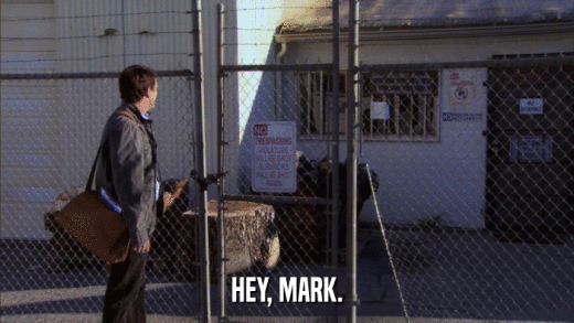 HEY, MARK.  