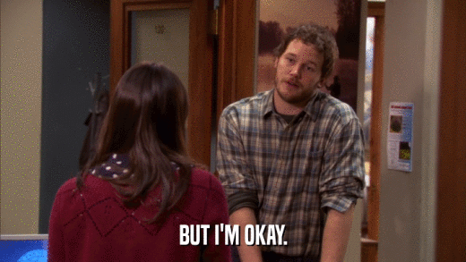 BUT I'M OKAY.  