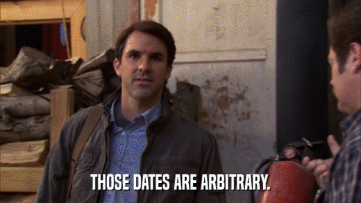 THOSE DATES ARE ARBITRARY.  