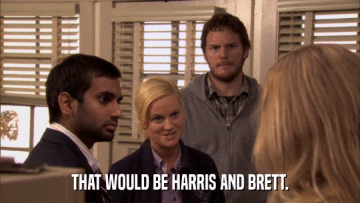 THAT WOULD BE HARRIS AND BRETT.  