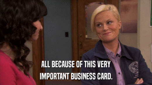 ALL BECAUSE OF THIS VERY IMPORTANT BUSINESS CARD. 