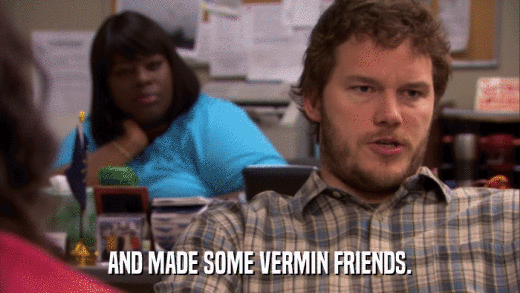 AND MADE SOME VERMIN FRIENDS.  