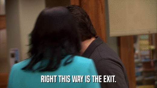 RIGHT THIS WAY IS THE EXIT.  