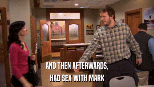 AND THEN AFTERWARDS, HAD SEX WITH MARK 