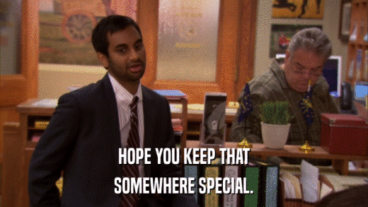 HOPE YOU KEEP THAT SOMEWHERE SPECIAL. 
