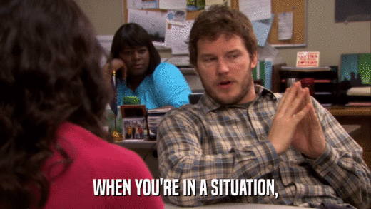 WHEN YOU'RE IN A SITUATION,  