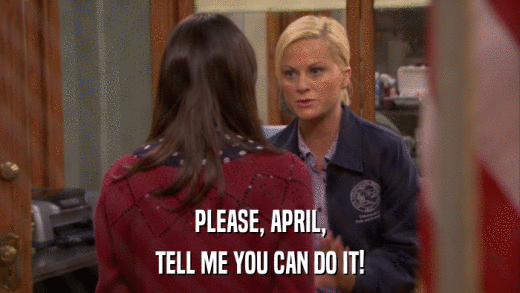 PLEASE, APRIL, TELL ME YOU CAN DO IT! 