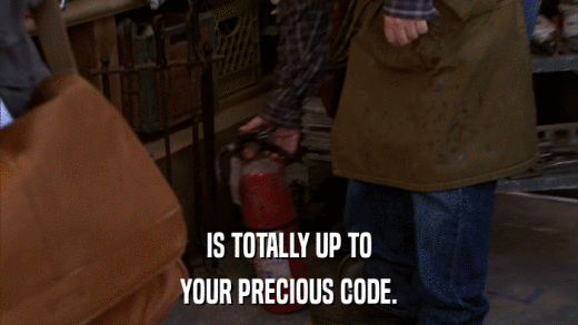 IS TOTALLY UP TO YOUR PRECIOUS CODE. 
