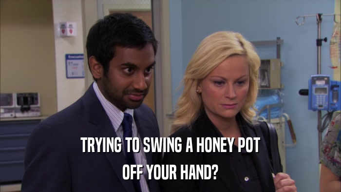 TRYING TO SWING A HONEY POT OFF YOUR HAND? 