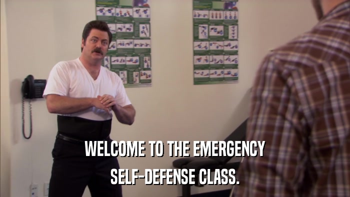 WELCOME TO THE EMERGENCY SELF-DEFENSE CLASS. 