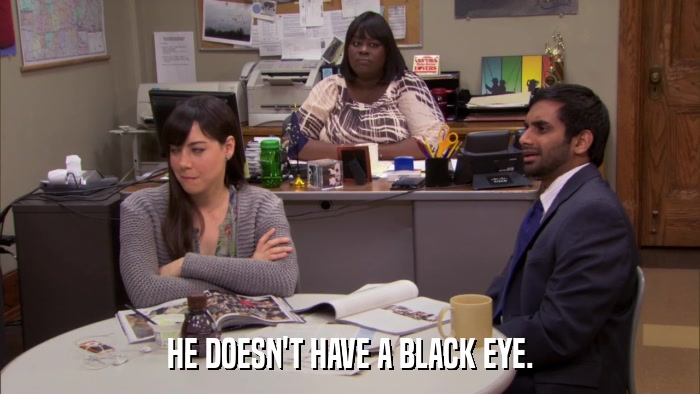 HE DOESN'T HAVE A BLACK EYE.  