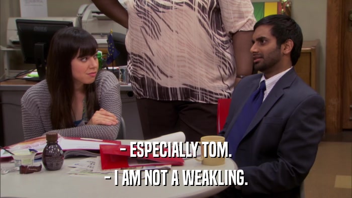 - ESPECIALLY TOM. - I AM NOT A WEAKLING. 