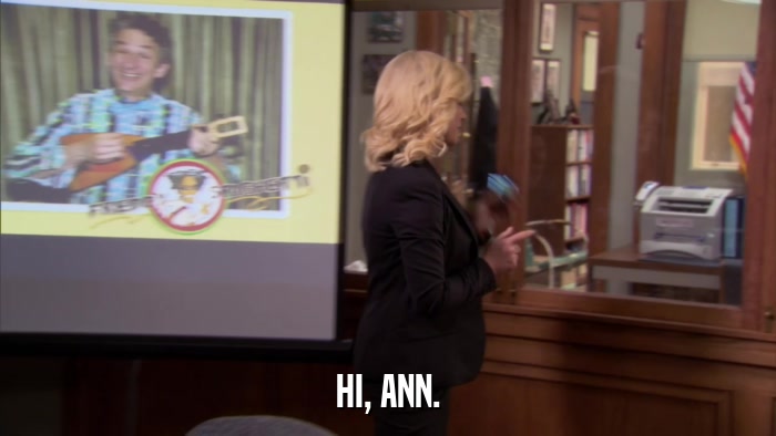 HI, ANN.  
