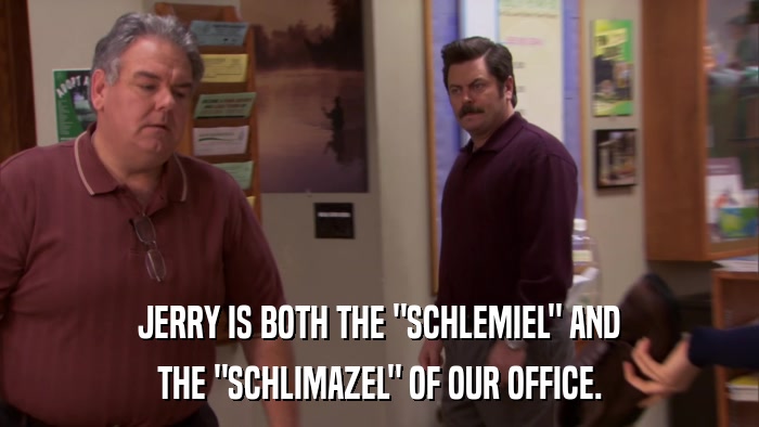JERRY IS BOTH THE 