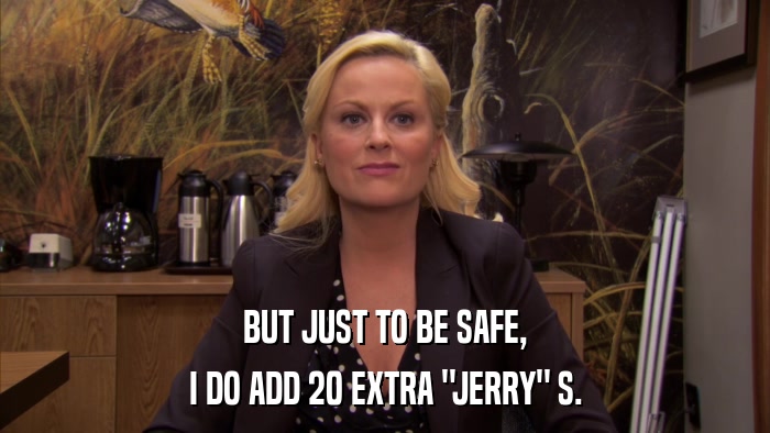 BUT JUST TO BE SAFE, I DO ADD 20 EXTRA 