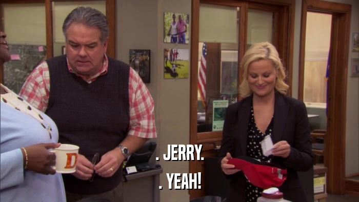 . JERRY. . YEAH! 