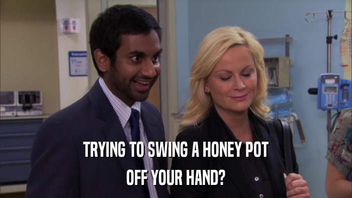 TRYING TO SWING A HONEY POT OFF YOUR HAND? 