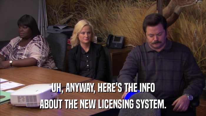UH, ANYWAY, HERE'S THE INFO ABOUT THE NEW LICENSING SYSTEM. 