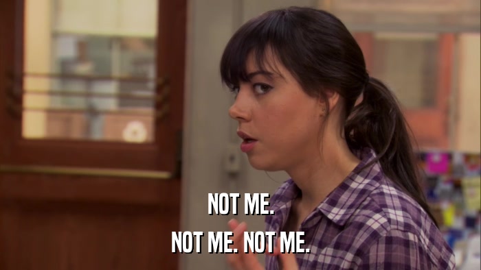 NOT ME. NOT ME. NOT ME. 