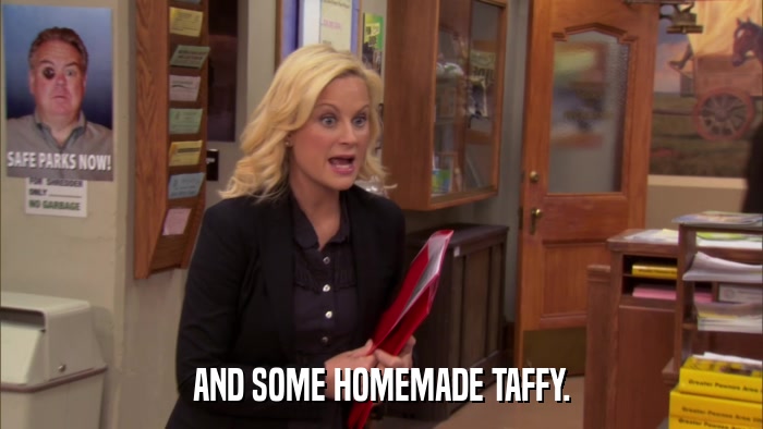 AND SOME HOMEMADE TAFFY.  
