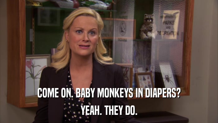 COME ON. BABY MONKEYS IN DIAPERS? YEAH. THEY DO. 