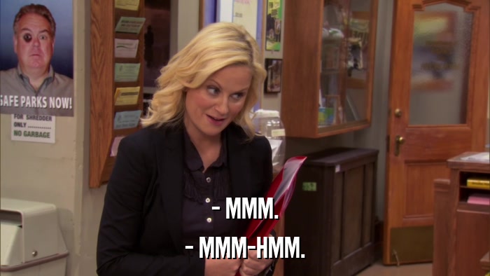 - MMM. - MMM-HMM. 