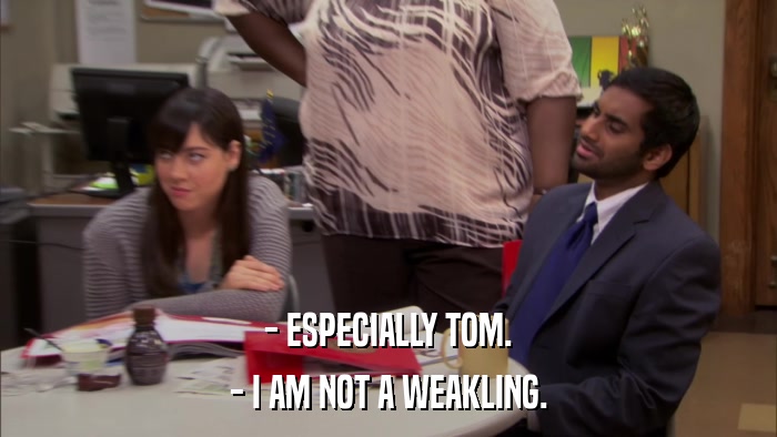 - ESPECIALLY TOM. - I AM NOT A WEAKLING. 