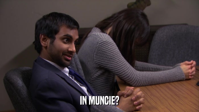IN MUNCIE?  