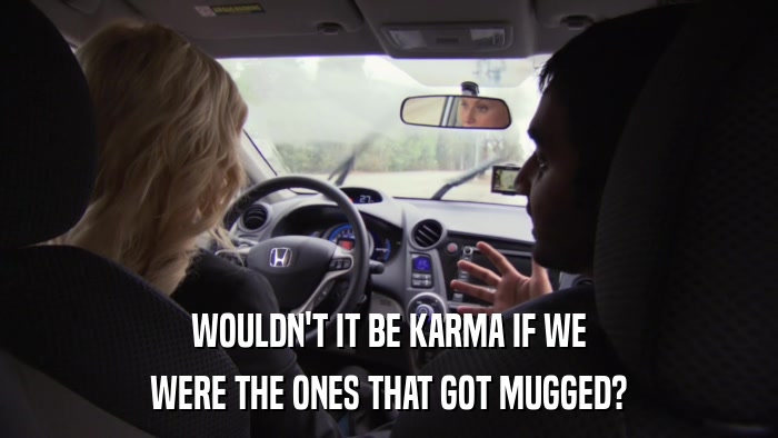 WOULDN'T IT BE KARMA IF WE WERE THE ONES THAT GOT MUGGED? 